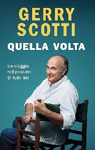 QUELLA VOLTA. UN VIAGGIO NEL PASSATO DI